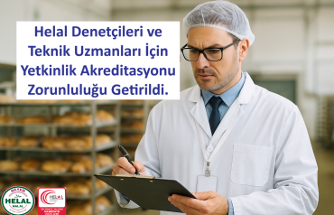 Helal Denetçileri ve Teknik Uzmanları İçin Yetkinlik Akreditasyonu Zorunluluğu